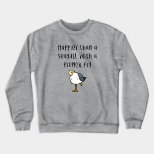 Happier Than A Seagull With A French Fry Crewneck Sweatshirt